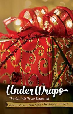 Under Wraps Adult Study Book: The Gift We Never Expected by Rob Renfroe, Jessica LaGrone, Ed Robb, Andy Nixon