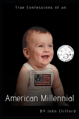True Confessions of an American Millennial by John Clifford