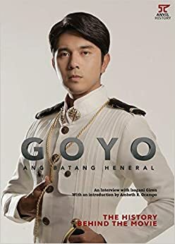 GOYO: The History Behind the Movie by Isagani Giron