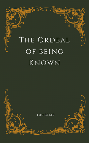 the ordeal of being known by 