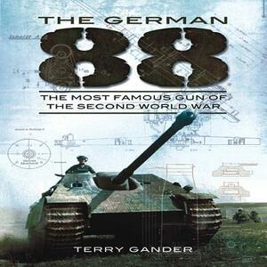 The German 88: The Most Famous Gun of the Second World War by Terry Gander