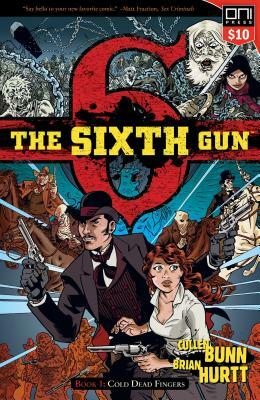 The Sixth Gun Vol. 1, Volume 1: Cold Dead Fingers, Square One Edition by Cullen Bunn