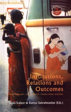 Institutions, Relations and Outcomes: A Framework and Case Studies for Gender-Aware Planning by Naila Kabeer