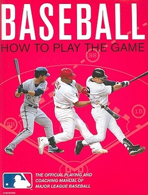 Baseball: How to Play the Game: The Official Playing and Coaching Manual of Major League Baseball by Pete Williams, Major League Baseball