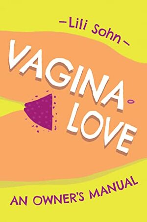 Vagina Love: An Owner's Manual by Lili Sohn