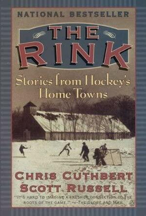 The Rink Stories From Hockey's Home Towns by Chris Cuthbert