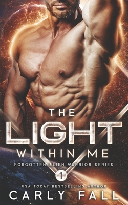 The Light Within Me: (An Alien / Sc-Fi Romance) by Carly Fall