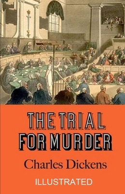 The Trial for Murder illustrated by Charles Dickens