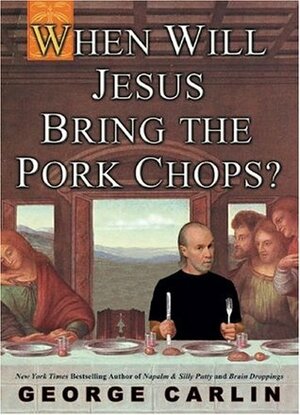 When Will Jesus Bring The Pork Chops? by George Carlin
