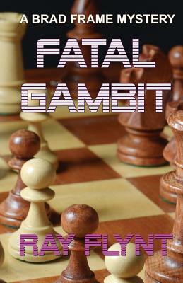 Fatal Gambit by Ray Flynt