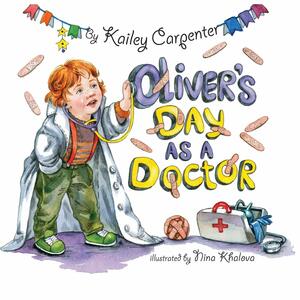 Oliver's Day As A Doctor by Kailey Carpenter, Nina Khalova