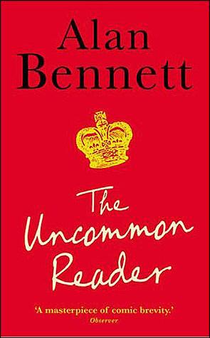 The Uncommon Reader: Alan Bennett's classic story about Queen Elizabeth II by Alan Bennett