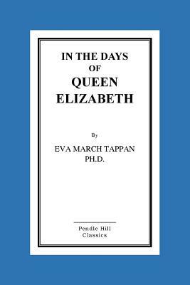 In The Days Of Queen Elizabeth by Eva March Tappan