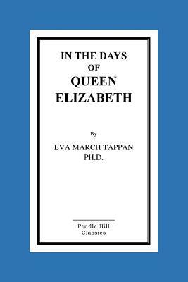 In The Days Of Queen Elizabeth by Eva March Tappan