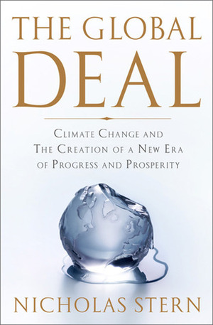 The Global Deal: Climate Change and the Creation of a New Era of Progress and Prosperity by Nicholas Stern