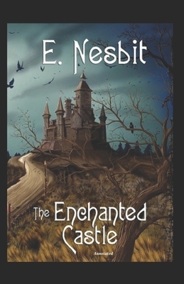 The Enchanted Castle Annotated by E. Nesbit