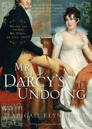 Mr. Darcy's Undoing: A Pride and Prejudice Variation by Abigail Reynolds