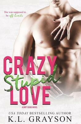 Crazy, Stupid Love by K. L. Grayson
