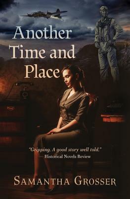 Another Time and Place: A novel of World War II by Samantha Grosser