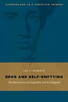 Eros and Self-Emptying: The Intersections of Augustine and Kierkegaard (Kierkegaard as a Christian Thinker) by Lee C. Barrett III