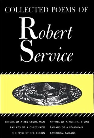 The Collected Poems of Robert Service by Robert W. Service