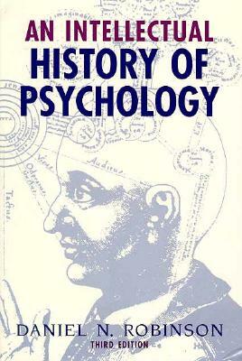 An Intellectual History of Psychology by Daniel N. Robinson