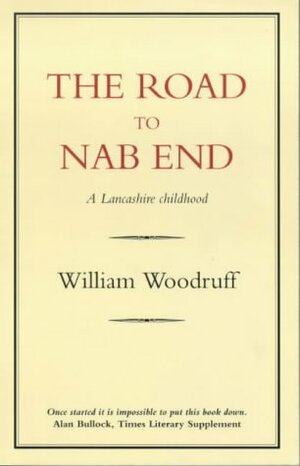 The Road To Nab End: A Lancashire Childhood by William Woodruff