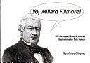 Yo Millard Fillmore!: And All Those Other Presidents You Don't Know, Revised by Mark Alvarez, Will Cleveland