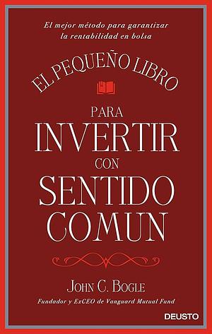 El pequeño libro para invertir con sentido común by John C. Bogle