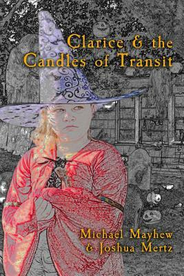 Clarice & the Candles of Transit by Joshua Mertz, Michael Mayhew