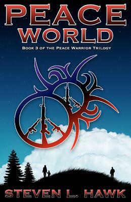 Peace World: Book 3 of the Peace Warrior Trilogy by Steven L. Hawk