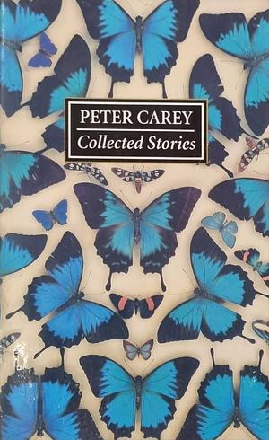 Collected Stories by Peter Carey