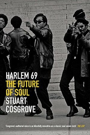 Harlem 69: The Future of Soul by Stuart Cosgrove