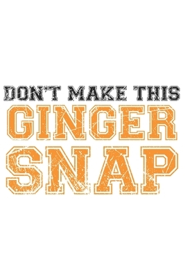 Don't make this Ginger snap: Fun Redhair I Redhead I Ginger by Journal Notebook Publishing