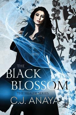 The Black Blossom by C.J. Anaya