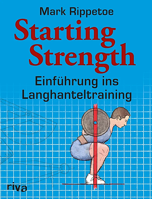 Starting strength: Einführung ins Langhanteltraining by Mark Rippetoe