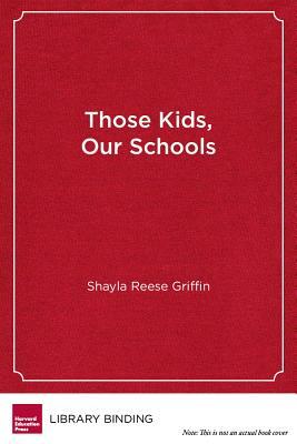 Those Kids, Our Schools: Race and Reform in an American High School by Shayla Reese Griffin