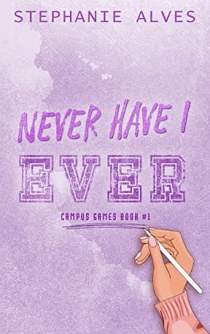 Never Have I Ever  by Stephanie Alves