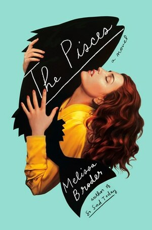 The Pisces: LONGLISTED FOR THE WOMEN'S PRIZE FOR FICTION 2019 by Melissa Broder