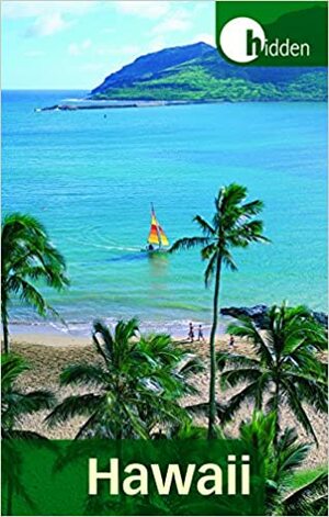 Hidden Hawaii: Including Oahu, Maui, Kauai, Lanai, Molokai, and the Big Island by Ray Riegert