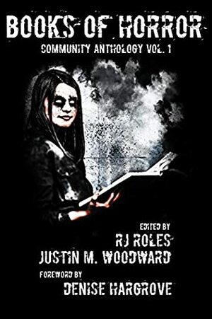 Books of Horror Community Anthology Vol. 1 by Justin M. Woodward, RJ Roles