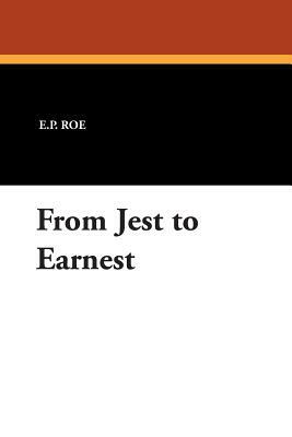 From Jest to Earnest by E. P. Roe