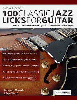 100 Classic Jazz Licks for Guitar: Learn 100 Jazz Guitar Licks In The Style Of 20 of The World's Greatest Players by Joseph Alexander, Pete Sklaroff, Tim Pettingale
