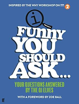 Funny You Should Ask . . .: Your Questions Answered by the QI Elves by Sarah Lloyd, John Lloyd