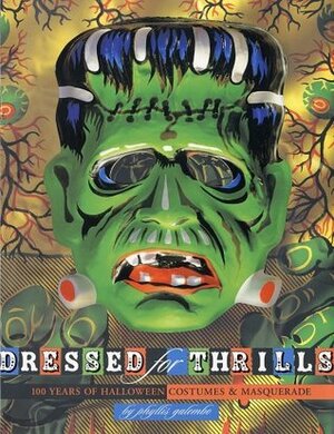 Dressed for Thrills: 100 Years of Halloween Costumes and Masquerade by Phyllis Galembo, Mark Alice Durant, Valerie Steele