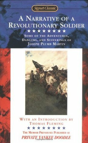 A Narrative of a Revolutionary Soldier: Some Adventures, Dangers, and Sufferings of Joseph Plumb Martin by Joseph Plumb Martin, Thomas Fleming