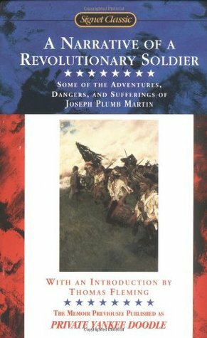 A Narrative of a Revolutionary Soldier: Some Adventures, Dangers, and Sufferings of Joseph Plumb Martin by Thomas Fleming, Joseph Plumb Martin