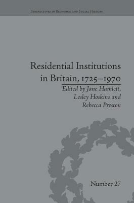 Residential Institutions in Britain, 1725-1970: Inmates and Environments by Jane Hamlett