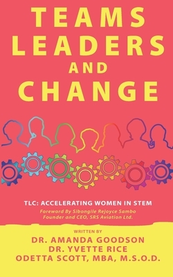 TLC: Teams, Leaders, and Change by Odetta Scott, Amanda H. Goodson, Yvette Rice