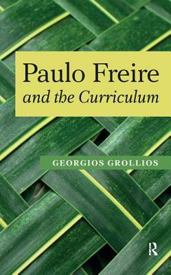 Paulo Freire and the Curriculum by Georgios Grollios
